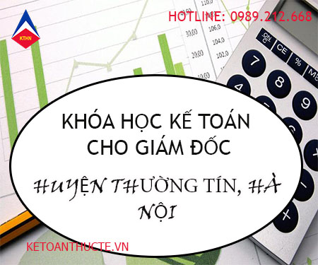 Khóa học kế toán cho giám đốc tại huyện Thường Tín, Hà Nội