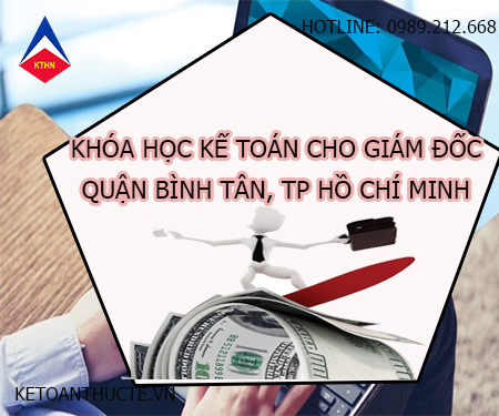 Khóa học kế toán cho giám đốc tại Quận Bình Tân, TP HCM