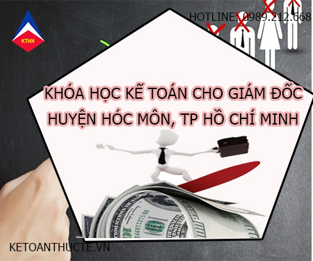 Khóa học kế toán cho giám đốc tại Huyện Hóc Môn, TP HCM