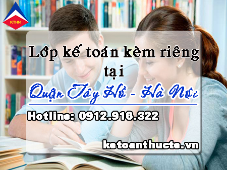 khóa học kế toán kèm riêng theo nhu cầu tại Quận Tây Hồ, Hà Nội
