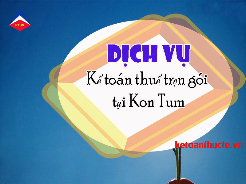 dịch vụ kế toán thuế trọn gói tại Kon Tum